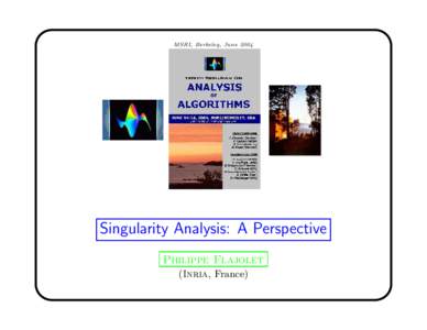 MSRI, Berkeley, JuneSingularity Analysis: A Perspective Philippe Flajolet (Inria, France)