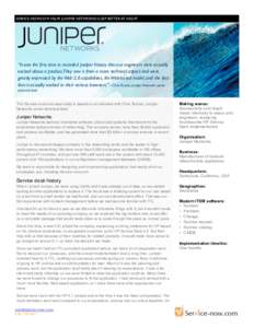 SERVICE-NOW.COM HELPS JUNIPER NETWORKS SLEEP BETTER AT NIGHT “It was the first time in recorded Juniper history that our engineers were actually excited about a product.They saw it from a more technical aspect and were