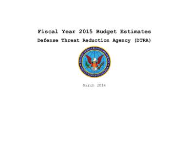 Fiscal Year 2015 Budget Estimates Defense Threat Reduction Agency (DTRA) March 2014  (This page intentionally left blank)