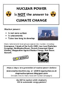 NUCLEAR POWER is NOT the answer to CLIMATE CHANGE Nuclear power: • Is not zero carbon • Is uneconomic