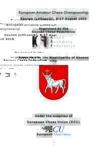 European Amateur Chess Championship Kaunas (Lithuania), 8-17 August 2015 Organized by the Kaunas Chess Federation  Supported by the Municipality of Kaunas