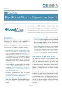 JUNEThe Global Atlas for Renewable Energy Launched in 2013, IRENA’s Global Atlas for Renewable Energy is an initiative aimed at facilitating access to data, analysis, and tools for