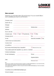 New account Please fill in your information below, then print and sign it. You can e-mail the filled in form to  or fax it to +Company name: 	 ________________________________________________
