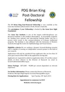 PDG Brian King Post-Doctoral Fellowship The 5th Brian King Post-Doctoral Fellowship is now available at the Lions Eye Institute (LEI) located in Perth, Western Australia. This prestigious 3 year Fellowship is funded by t