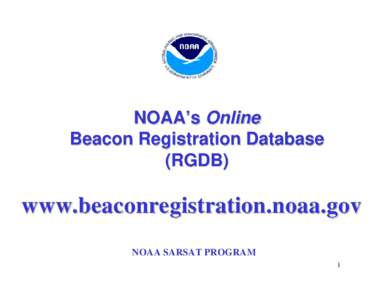NOAA’s Online Beacon Registration Database (RGDB) www.beaconregistration.noaa.gov NOAA SARSAT PROGRAM