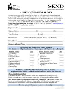 SEND Suitcase Exhibits for North Dakota APPLICATION FOR SEND TRUNKS Use this form to reserve one or more SEND trunks for your classroom or other educational programming. SEND trunks are available on a first-come, first-s