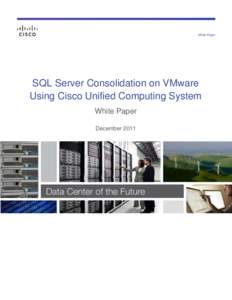White Paper  SQL Server Consolidation on VMware Using Cisco Unified Computing System White Paper December 2011