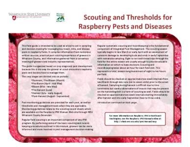 Scouting and Thresholds for Raspberry Pests and Diseases This field guide is intended to be used as a tool to aid in sampling and decision-making for managing key insect, mite, and disease pests in raspberry fields. It c