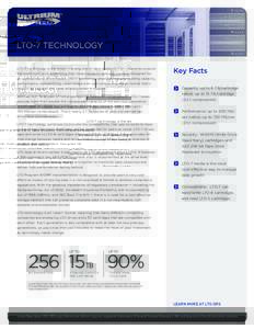 LTO-7 TECHNOLOGY LTO-7 technology is the latest in a long line of tape products that companies around the world turn to in protecting their most valuable data and content. Designed for an optimal blend of attributes, LTO