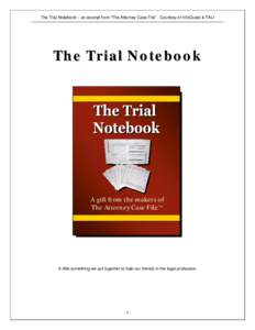 The Trial Notebook – an excerpt from “The Attorney Case File” - Courtesy of InfoQuest & TALI  The Trial Notebook A gift from the makers of The Attorney Case File™