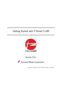 Getting Started with T-Kernel 2/x86  VersionPersonal Media Corporation c 2008–2012 by Personal Media Corporation Copyright