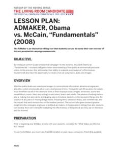 LESSON PLAN: ADMAKER, Obama vs. McCain, “Fundamentals” (2008) The AdMaker is an interactive editing tool that students can use to create their own versions of historic presidential campaign commercials.