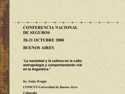 CONFERENCIA NACIONAL DE SEGUROS[removed]OCTUBRE 2008 BUENOS AIRES “La sociedad y la cultura en la calle: antropología y comportamiento vial