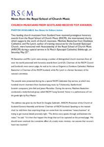 News from the Royal School of Church Music CHURCH MUSICIANS FROM SCOTLAND RECEIVE TOP AWARDS. PHOTOS AVAILABLE. See Notes for Editors below. Two leading church musicians from Scotland have received prestigious honorary a