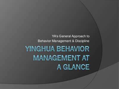 YA’s General Approach to Behavior Management & Discipline TOPICS WE WILL DISCUSS  The