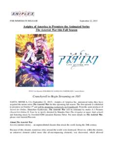 FOR IMMEDIATE RELEASE  September 22, 2015 Aniplex of America to Premiere the Animated Series The Asterisk War this Fall Season