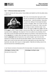 Plays and plots Student worksheets Task 1 – Differences between plays and films 1. Read the interview with famous actress Tamara Gibbons and decide if you think she prefers acting in plays or films.