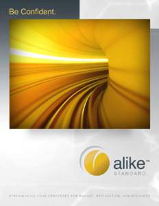 Alike™ Standard  Be Confident Alike™ Standard is a comprehensive virtual machine backup solution designed to deliver fast, flexible, and efficient business system protection for any organization using either the Cit