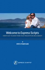 Welcome to Express Scripts HOW TO GET THE MOST FROM YOUR PRESCRIPTION-DRUG Benefit State of Maryland  welcome