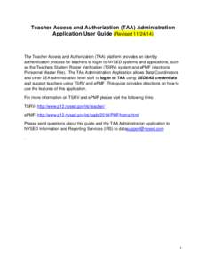 Teacher Access and Authorization (TAA) Administration Application User Guide (Revised[removed]The Teacher Access and Authorization (TAA) platform provides an identity authentication process for teachers to log in to NY