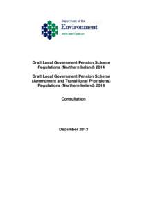 Draft Local Government Pension Scheme Regulations (Northern IrelandDraft Local Government Pension Scheme (Amendment and Transitional Provisions) Regulations (Northern Ireland) 2014