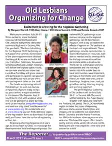Old Lesbians Organizing for Change Excitement is Growing for the Regional Gathering By Margaret Purcell, 1951; Mary Henry, 1939; Gloria Stancich, 1935; and Deirdre Knowles,1947 Mark your calendars: July 28–31!