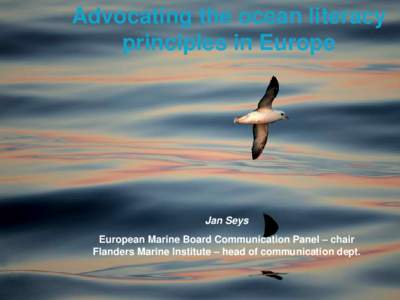 Advocating the ocean literacy principles in Europe Jan Seys European Marine Board Communication Panel – chair Flanders Marine Institute – head of communication dept.