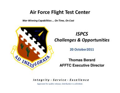 Air Force Flight Test Center War‐Winning Capabilities … On Time, On Cost ISPCS Challenges & Opportunities 20 October2011