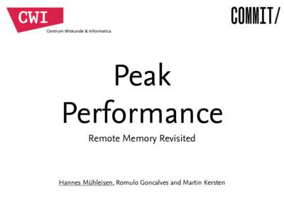 Peak Performance Remote Memory Revisited Hannes Mühleisen, Romulo Goncalves and Martin Kersten