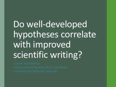 Do well-developed hypotheses correlate with improved scientific writing? Lauren Schiebelhut Environmental Systems Ph.D. Candidate