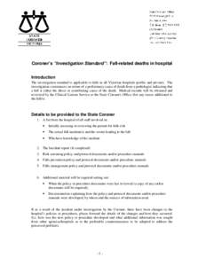 Coroner’s “Investigation Standard”: Fall-related deaths in hospital Introduction The investigation standard is applicable to falls in all Victorian hospitals (public and private). The investigation commences on ret