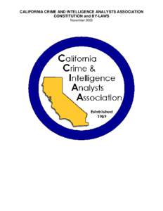 CALIFORNIA CRIME AND INTELLIGENCE ANALYSTS ASSOCIATION CONSTITUTION and BY-LAWS November 2003 CONSTITUTION and BY-LAWS Table of Contents
