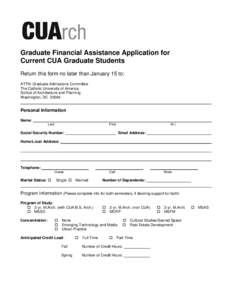 Graduate Financial Assistance Application for Current CUA Graduate Students Return this form no later than January 15 to: ATTN: Graduate Admissions Committee The Catholic University of America School of Architecture and 