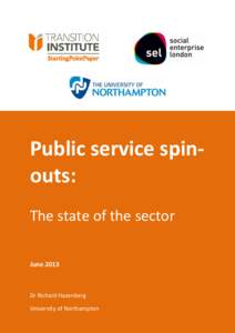 Public service spinouts: The state of the sector June 2013 Dr Richard Hazenberg University of Northampton