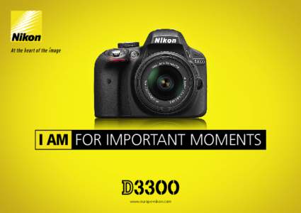 I AM FOR IMPORTANT MOMENTS  www.europe-nikon.com Få med deg stemningen i de viktige øyeblikkene.   Hvis du vil ha mer ut av kameraet uten å gjøre det mer komplisert å bruke, er det nye D3300 løsningen.