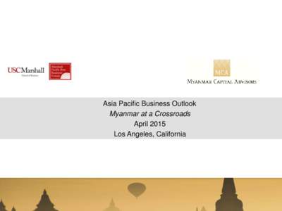 Asia Pacific Business Outlook Myanmar at a Crossroads April 2015 Los Angeles, California  Discussion Topics