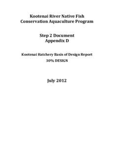 Kootenai	
  River	
  Native	
  Fish	
   Conservation	
  Aquaculture	
  Program	
   	
   Step	
  2	
  Document	
  	
   Appendix	
  D	
   	
  