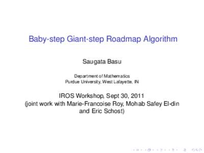 Baby-step Giant-step Roadmap Algorithm Saugata Basu Department of Mathematics Purdue University, West Lafayette, IN  IROS Workshop, Sept 30, 2011