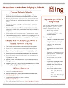 Parent Resource Guide to Bullying in Schools Parental Rights in Schools • Children’s safety at school; it is your right that your child is protected from harm and has rights safeguarded by the school.