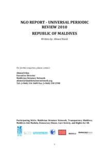   NGO	
  REPORT	
  -­	
  UNIVERSAL	
  PERIODIC	
   REVIEW	
  2010	
   REPUBLIC	
  OF	
  MALDIVES	
   Written	
  by:	
  Ahmed	
  Naish	
  