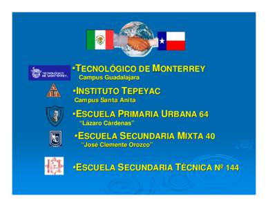 •TECNOLÓGICO DE MONTERREY Campus Guadalajara •INSTITUTO TEPEYAC Campus Santa Anita