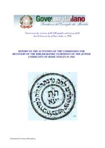 Commission for recovery of the bibliographic patrimony of the Jewish Community of Rome stolen in 1943 REPORT ON THE ACTIVITIES OF THE COMMISSION FOR RECOVERY OF THE BIBLIOGRAPHIC PATRIMONY OF THE JEWISH COMMUNITY OF ROME