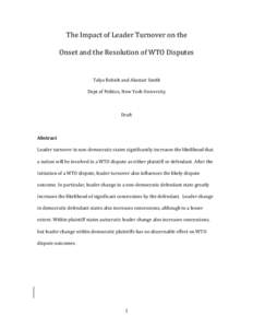 The	
  Impact	
  of	
  Leader	
  Turnover	
  on	
  the	
  	
   Onset	
  and	
  the	
  Resolution	
  of	
  WTO	
  Disputes	
   	
   Talya	
  Bobick	
  and	
  Alastair	
  Smith	
   Dept	
  of	
  Poli