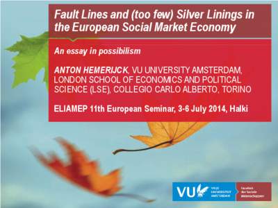 Fault Lines and (too few) Silver Linings in the European Social Market Economy An essay in possibilism ANTON HEMERIJCK, VU UNIVERSITY AMSTERDAM, LONDON SCHOOL OF ECONOMICS AND POLITICAL