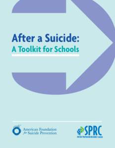 ➲ After a Suicide: A Toolkit for Schools This document was created by the American Foundation for Suicide Prevention/Suicide Prevention Resource Center Workgroup:
