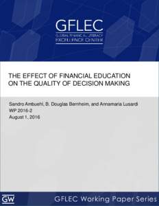 THE EFFECT OF FINANCIAL EDUCATION ON THE QUALITY OF DECISION MAKING Sandro Ambuehl, B. Douglas Bernheim, and Annamaria Lusardi WPAugust 1, 2016