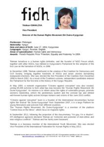 Tolekan ISMAILOVA Vice President Director of the Human Rights Movement Bir Duino-Kyrgystan Profession: Philologist Nationality: Kyrgyz Date and place of birth: June 17, 1954, Kyrgyzstan