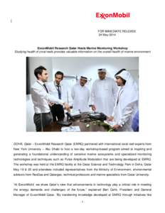 FOR IMMEDIATE RELEASE 24 May 2014 ExxonMobil Research Qatar Hosts Marine Monitoring Workshop Studying health of coral reefs provides valuable information on the overall health of marine environment