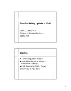 Tamiflu Safety Update – 2007 Linda L. Lewis, M.D. Division of Antiviral Products CDER, FDA  Outline