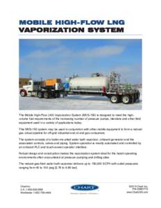 MOBILE HIGH- FLOW LNG  VAPORIZATION SYSTEM   The Mobile High-Flow LNG Vaporization System (MVS-150) is designed to meet the highvolume fuel requirements of the increasing number of pressure pumps, blenders and other fie
